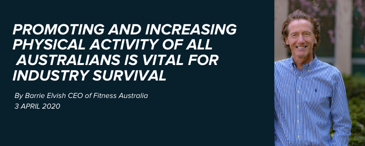 Promoting and increasing physical activity of all  Australians is vital for industry survival