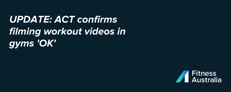 UPDATE: ACT confirms filming workout videos in gyms 'OK'