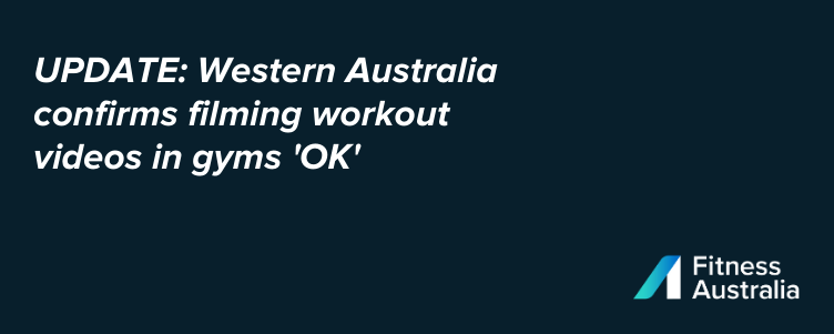 UPDATE: Western Australia confirms filming workout videos in gyms 'OK'