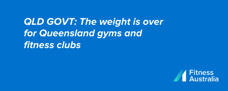 The weight is over for Queensland gyms and fitness clubs