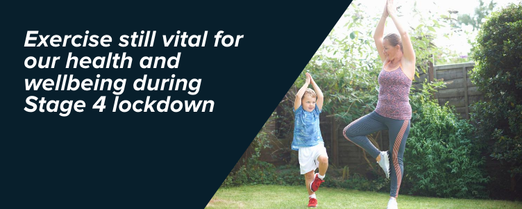 Exercise still vital for our health and wellbeing during Stage 4 lockdown